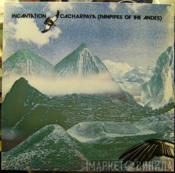 Incantation  - Cacharpaya (Panpipes Of The Andes)