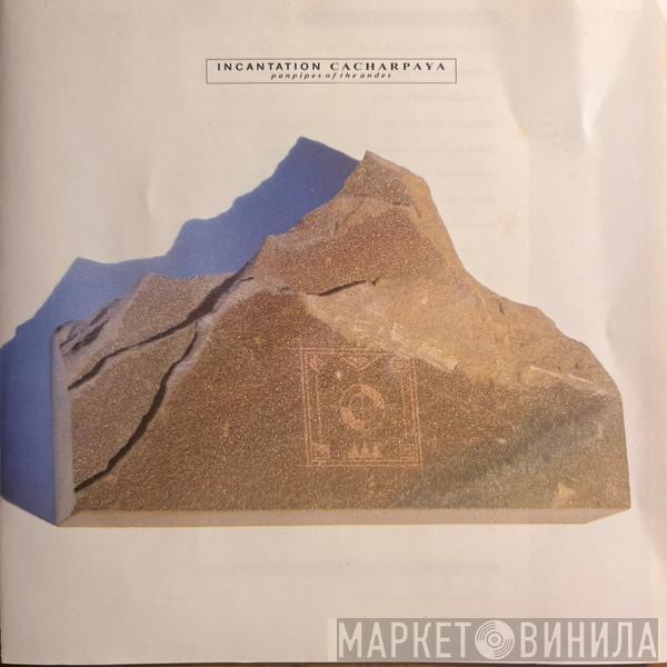  Incantation   - Cacharpaya Panpipes Of The Andes