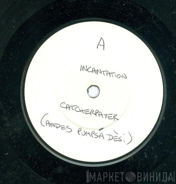  Incantation   - Catcherpayer (Andes Pumpsá Dèsi)