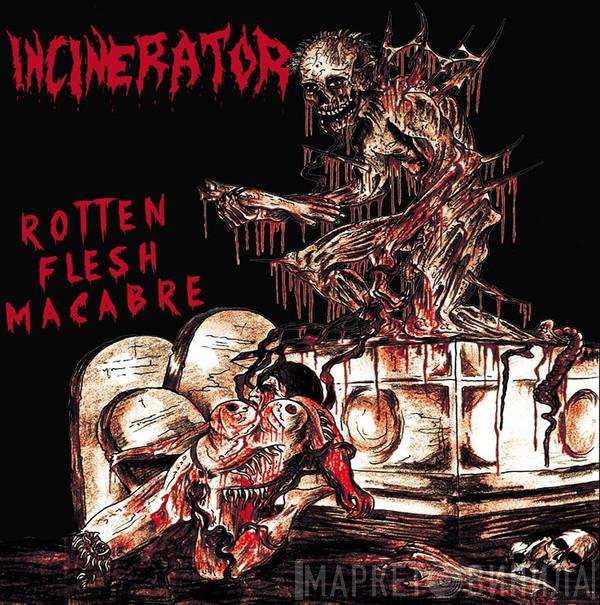 Incinerator  - Rotten Flesh Macabre