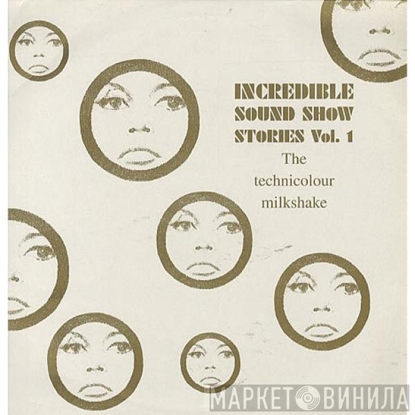  - Incredible Sound Show Stories Vol. 1 (The Technicolour Milkshake)