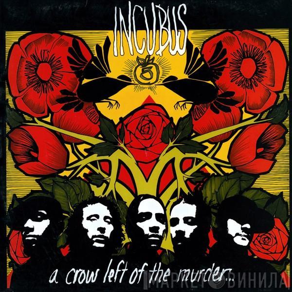 Incubus  - A Crow Left Of The Murder...