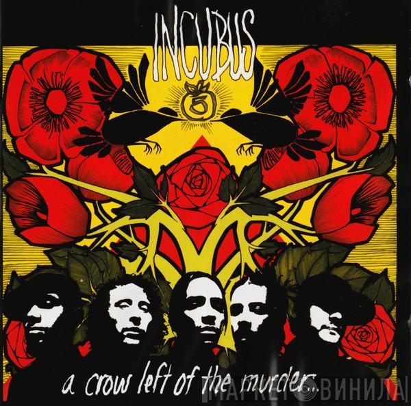 Incubus  - A Crow Left Of The Murder...