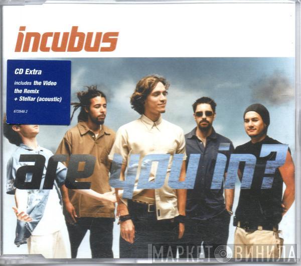 Incubus  - Are You In?