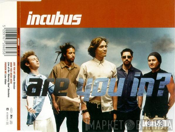 Incubus  - Are You In?