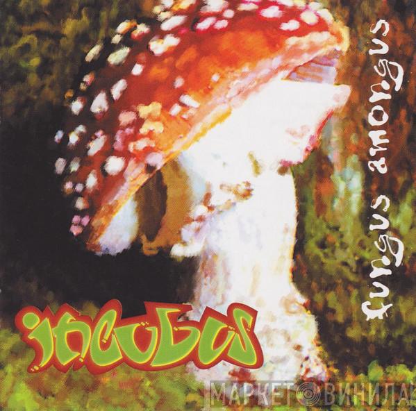Incubus  - Fungus Amongus