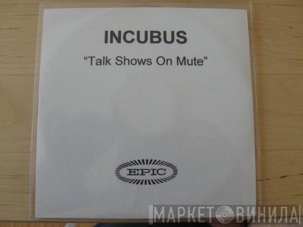 Incubus  - Talk Shows On Mute