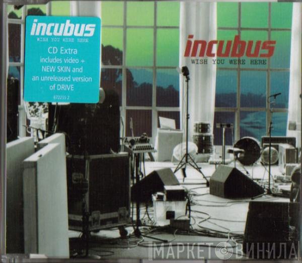 Incubus  - Wish You Were Here