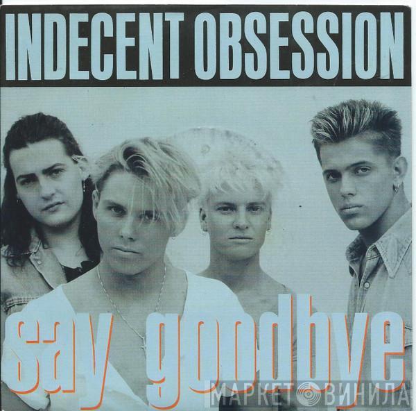 Indecent Obsession - Say Goodbye