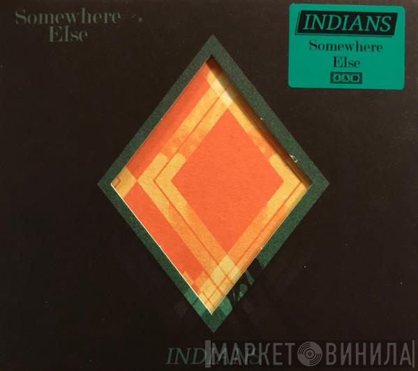 Indians  - Somewhere Else