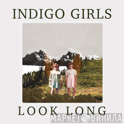 Indigo Girls - Look Long