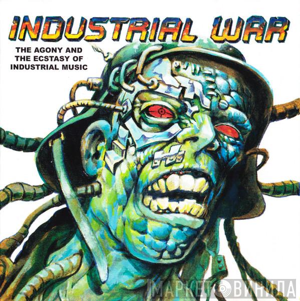  - Industrial War: The Agony And The Ecstasy Of Industrial Music