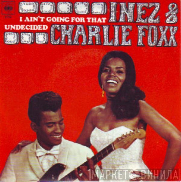 Inez And Charlie Foxx - I Ain't Going For That / Undecided