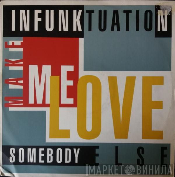 Infunktuation - Make Me Love Somebody Else