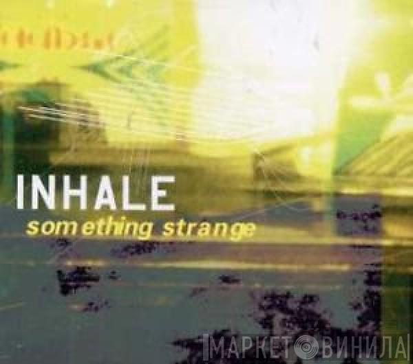 Inhale - Something Strange