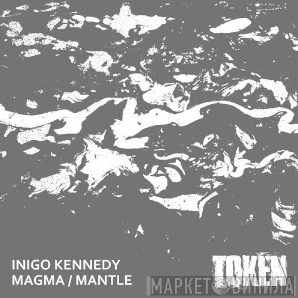 Inigo Kennedy - Magma / Mantle