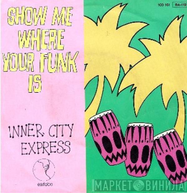 Inner City Express - Show Me Where Your Funk Is