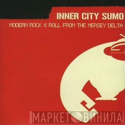  - Inner City Sumo - Modern Rock & Roll From The Mersey Delta