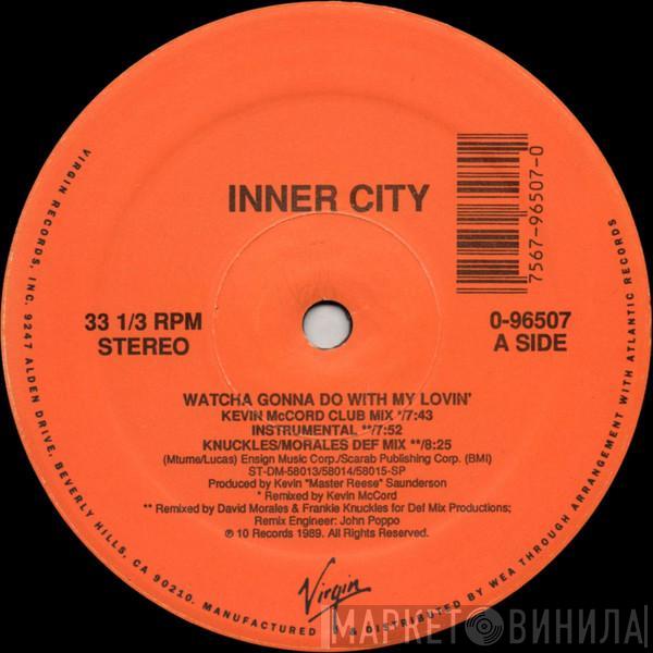 Inner City - Watcha Gonna Do With My Lovin'