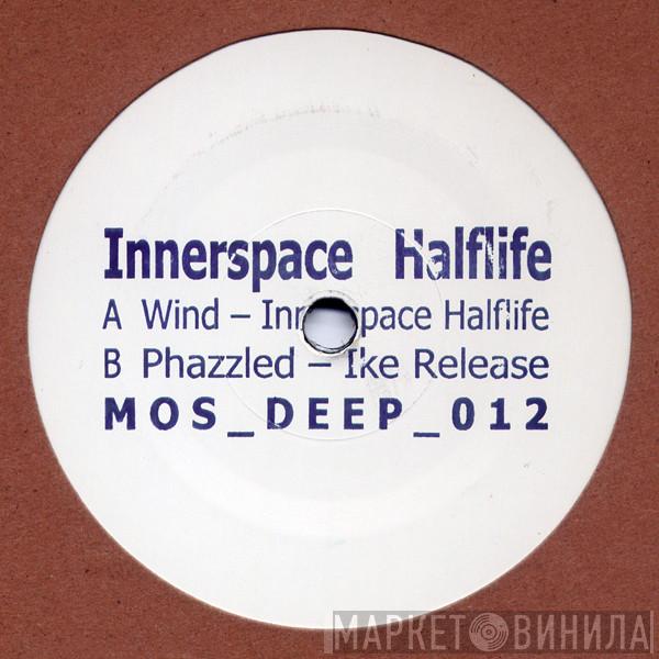 Innerspace Halflife, Ike Release - Wind / Phazzled