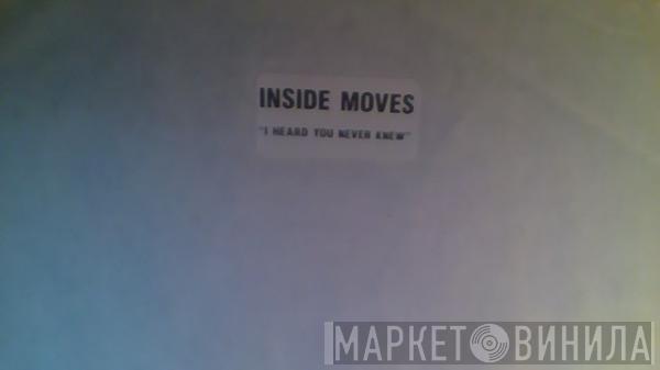 Inside Moves - I Heard You Never Knew