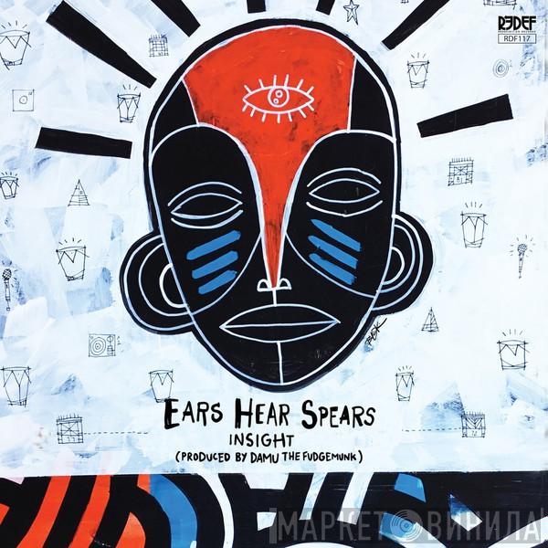 Insight  - Ears Hear Spears