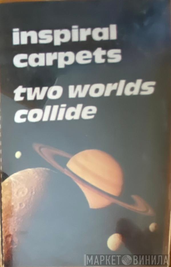  Inspiral Carpets  - Two Worlds Collide