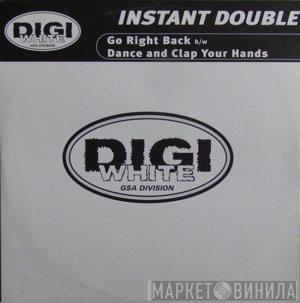 Instant Double - Go Right Back / Dance And Clap Your Hands