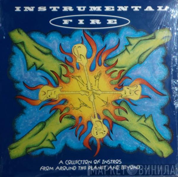  - Instrumental Fire (A Collection of Instros From Around The Planet And Beyond...)