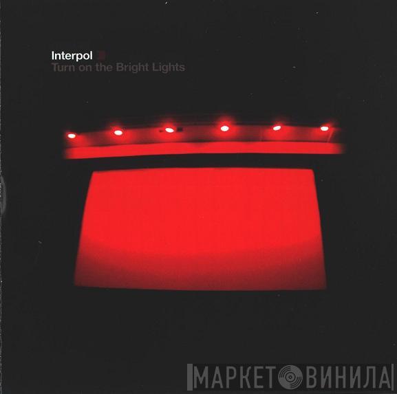  Interpol  - Turn On The Bright Lights