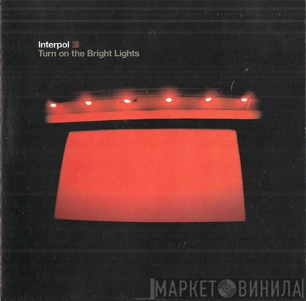  Interpol  - Turn On The Bright Lights