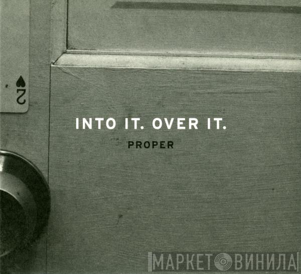  Into It. Over It.  - Proper