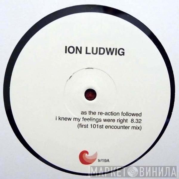 Ion Ludwig - As The Re-action Followed I Knew My Feelings Were Right