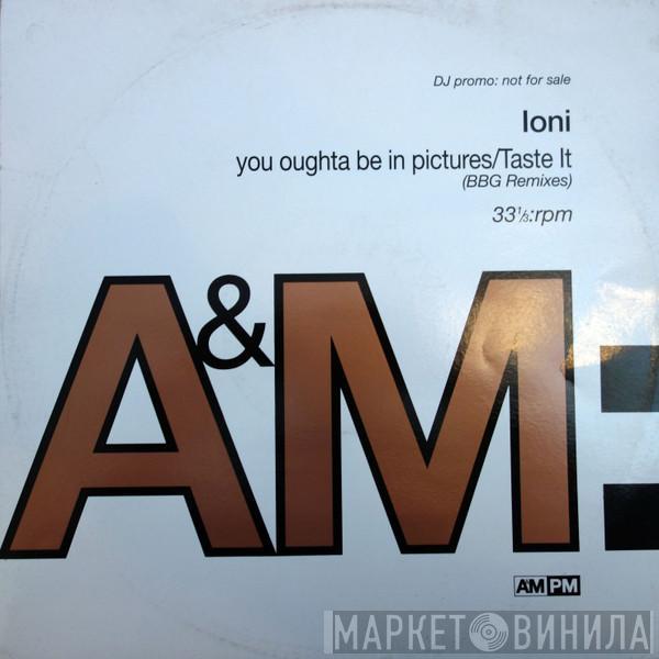 Ioni - You Oughta Be In Pictures/Taste It (BBG Remixes)