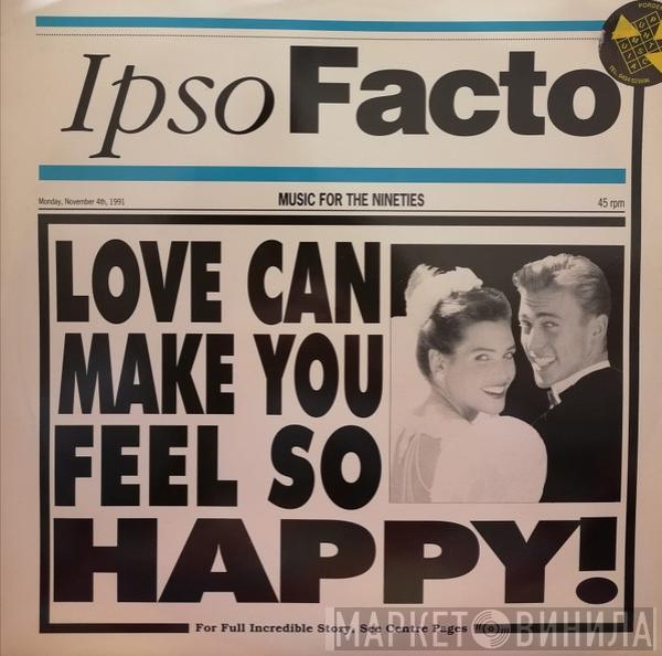 Ipso Facto - Love Can Make You Feel So Happy