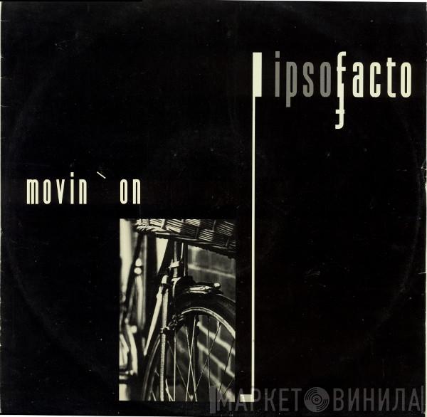 Ipso Facto - Movin' On