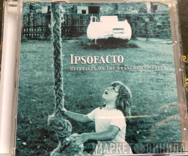 Ipsofacto  - Necklaces On The Branches Of Trees