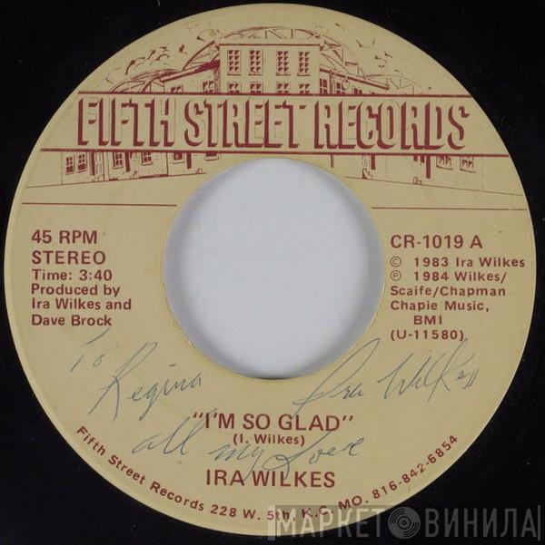 Ira Wilkes - I'm So Glad / Since You've Been Gone