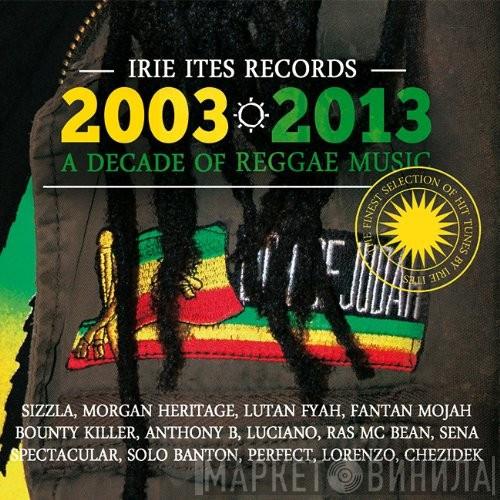  - Irie Ites Records 2003 - 2013 A Decade Of Reggae Music