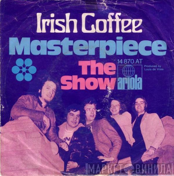 Irish Coffee  - Masterpiece / The Show