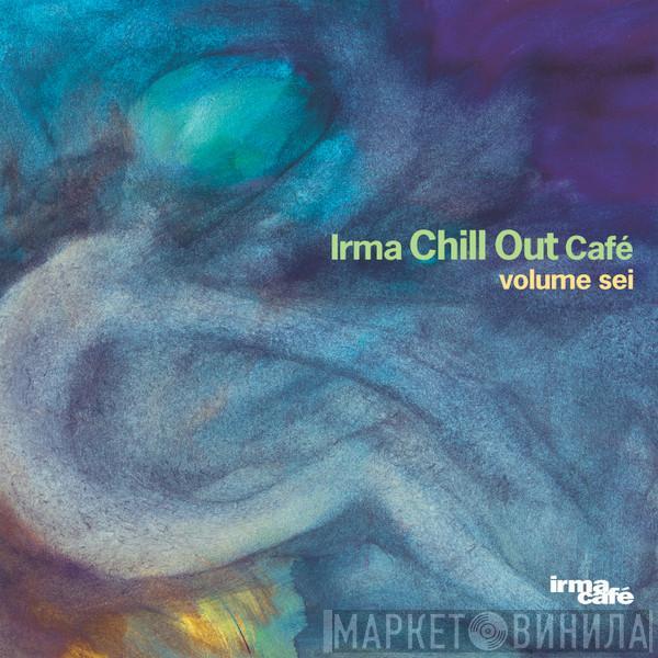  - Irma Chill Out Café Volume Sei