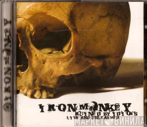 Iron Monkey  - Ruined By Idiots (Live And Unleashed)