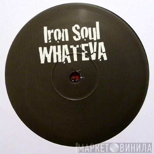 Iron Soul - Whateva / Wow
