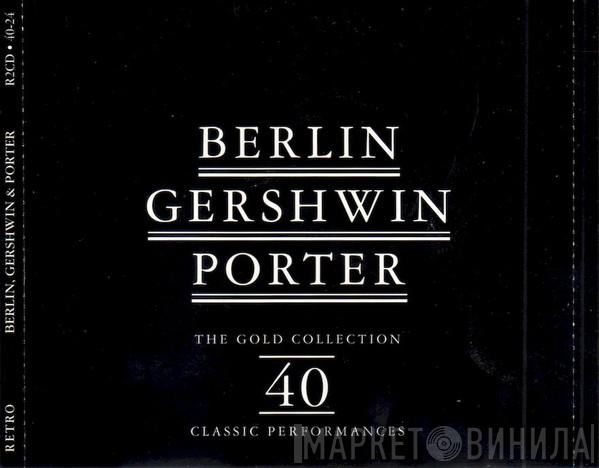 Irving Berlin, Cole Porter, George Gershwin - Berlin Gershwin Porter - The Gold Collection. 40 Classic Performances