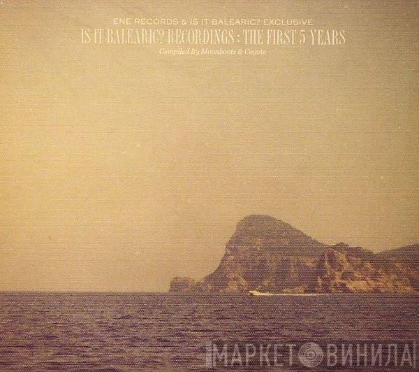  - Is It Balearic? Recordings The First 5 Years