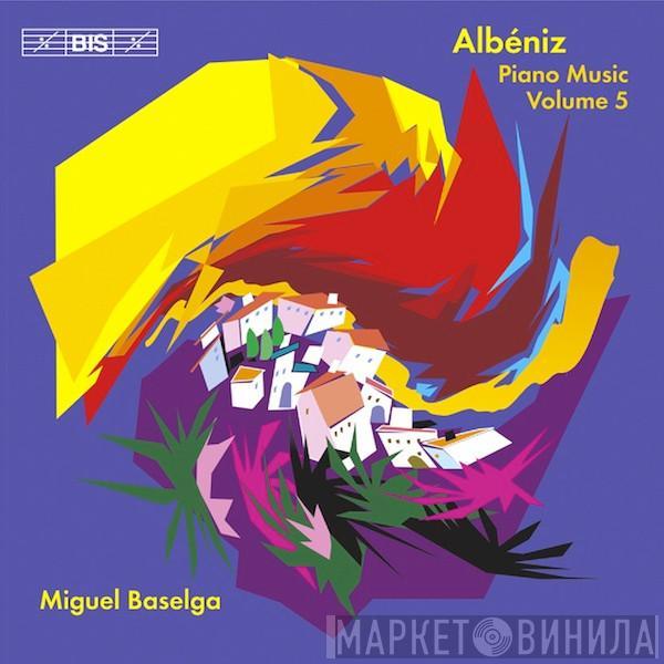 Isaac Albéniz, Miguel Baselga - Piano Music Volume 5