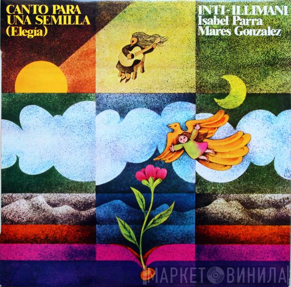 - Isabel Parra - Inti Illimani  Marés González  - Canto Para Una Semilla (Elegía)