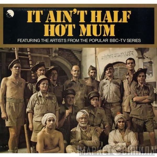  - It Ain't Half Hot Mum - Featuring The Artists From The Popular BBC-TV Series