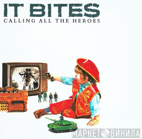 It Bites - Calling All The Heroes