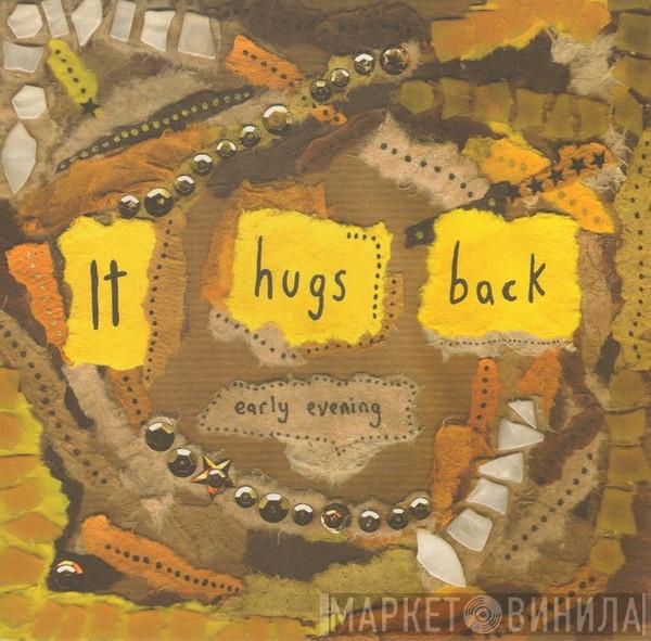 It Hugs Back - Early Evening